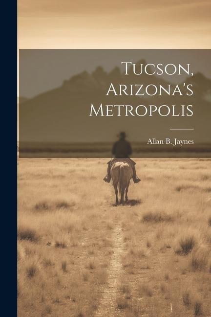 Tucson, Arizonas Metropolis