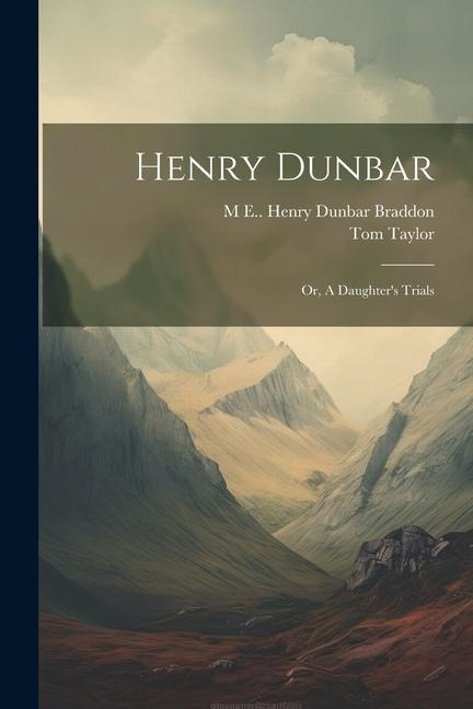 Henry Dunbar; or, A Daughters Trials