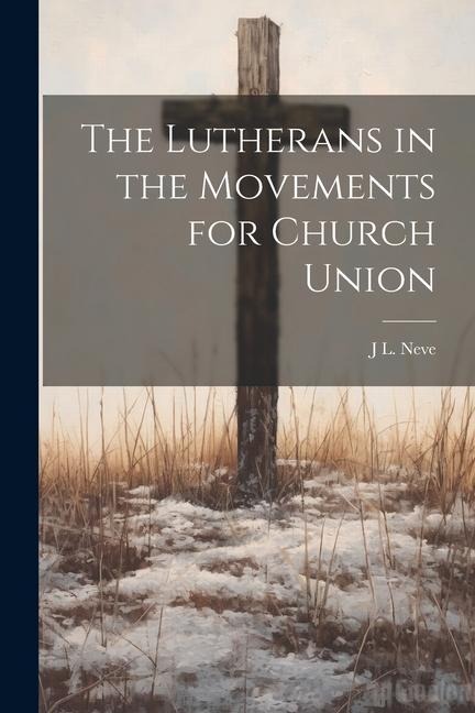 The Lutherans in the Movements for Church Union