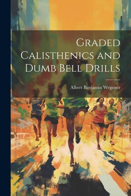 Graded Calisthenics and Dumb Bell Drills