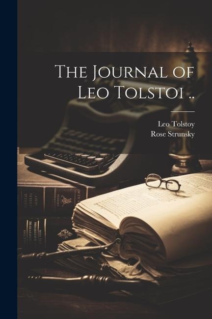 The Journal of Leo Tolstoi ..