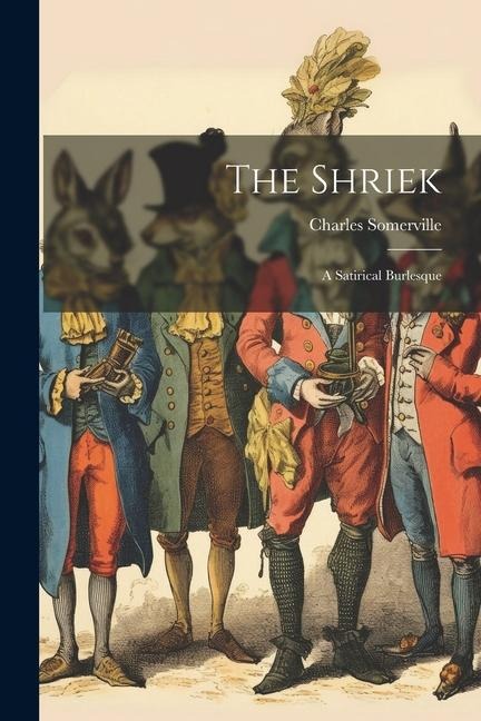 The Shriek; a Satirical Burlesque