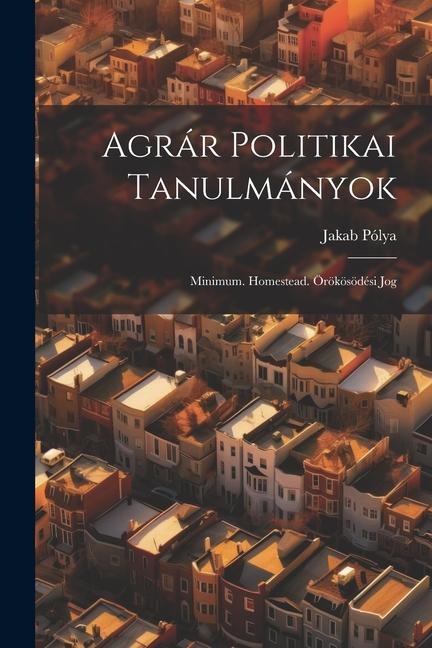 Agrár Politikai Tanulmányok: Minimum. Homestead. Örökösödési Jog