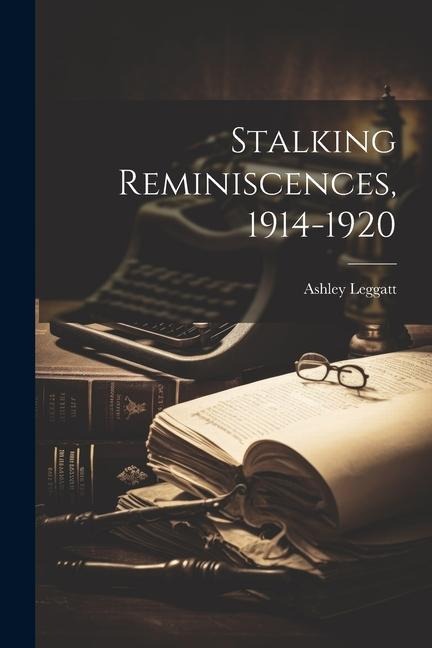 Stalking Reminiscences, 1914-1920