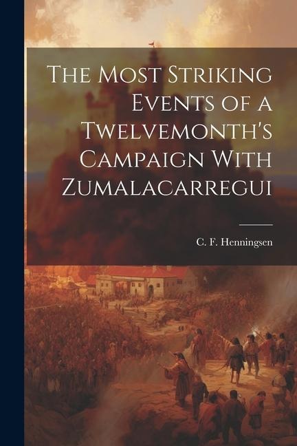 The Most Striking Events of a Twelvemonths Campaign With Zumalacarregui
