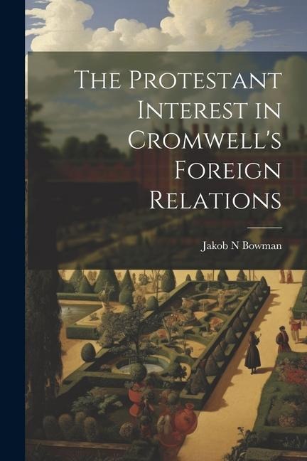 The Protestant Interest in Cromwells Foreign Relations