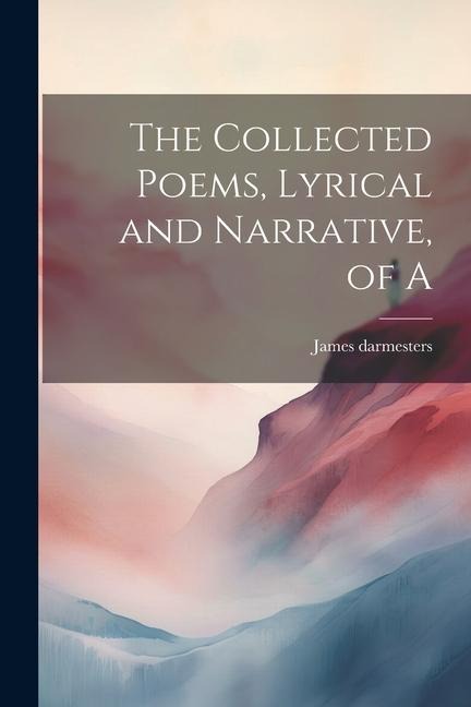 The Collected Poems, Lyrical and Narrative, of A