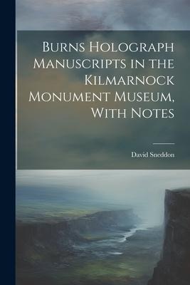 Burns Holograph Manuscripts in the Kilmarnock Monument Museum, With Notes