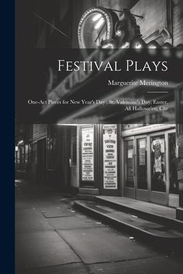 Festival Plays; One-act Pieces for New Years day, St. Valentines day, Easter, All Halloween, Chr