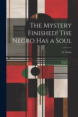 The Mystery Finished! The Negro Has a Soul