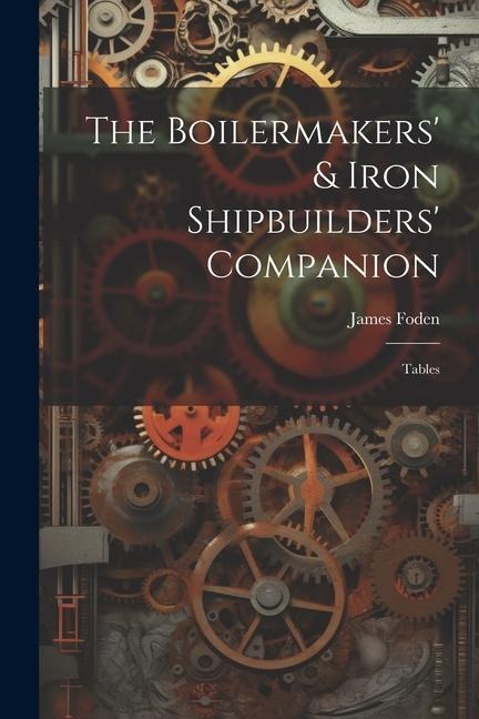 The Boilermakers & Iron Shipbuilders Companion: Tables