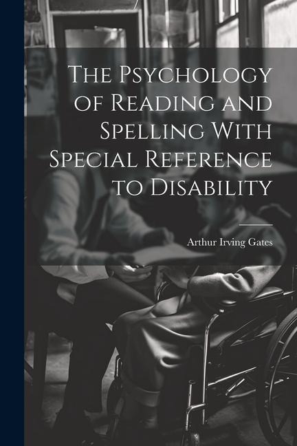 The Psychology of Reading and Spelling With Special Reference to Disability