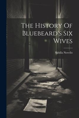 The History Of Bluebeards Six Wives