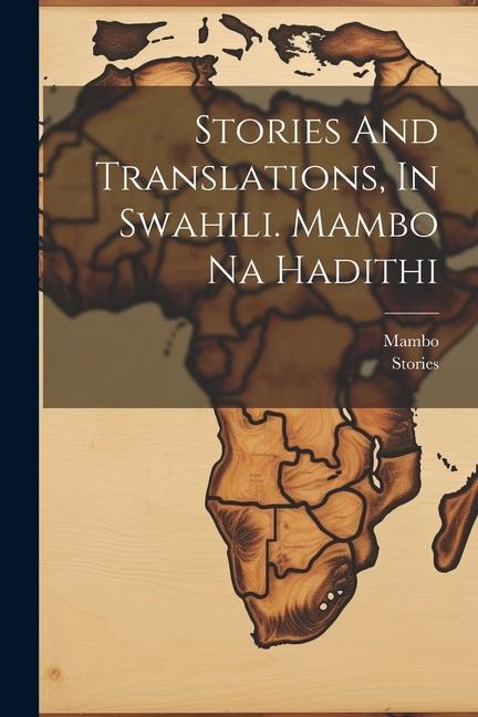 Stories And Translations, In Swahili. Mambo Na Hadithi