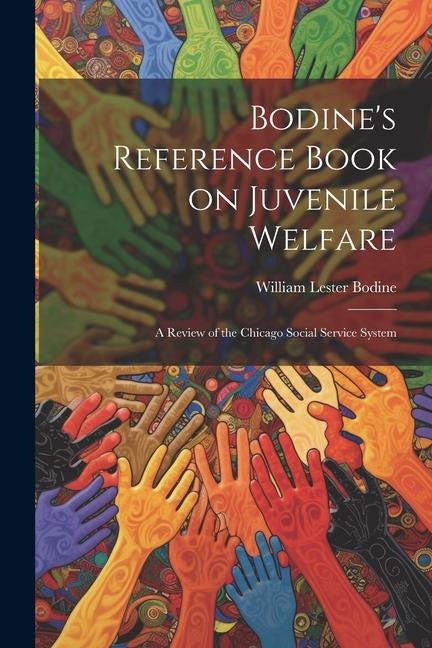 Bodines Reference Book on Juvenile Welfare; a Review of the Chicago Social Service System