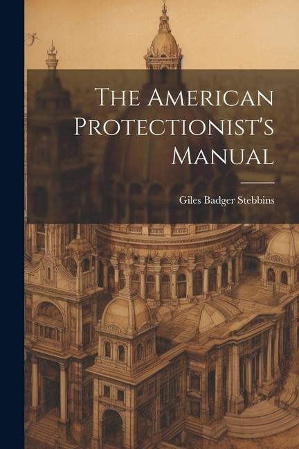 The American Protectionists Manual