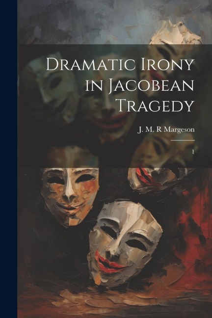 Dramatic Irony in Jacobean Tragedy: 1