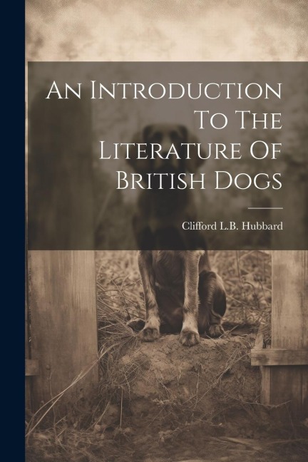 An Introduction To The Literature Of British Dogs