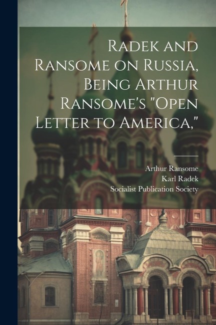 Radek and Ransome on Russia, Being Arthur Ransomes Open Letter to America,
