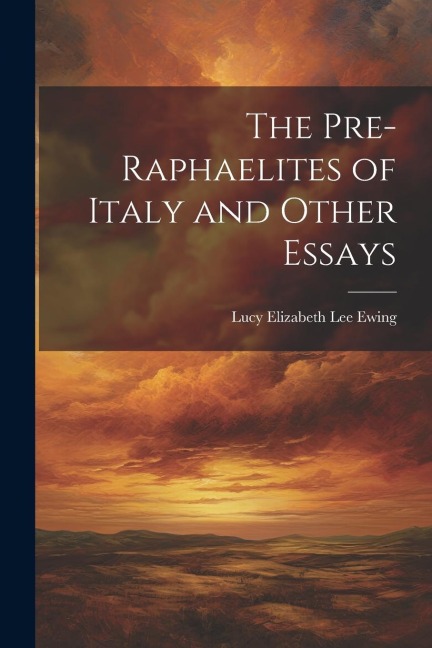 The Pre-Raphaelites of Italy and Other Essays