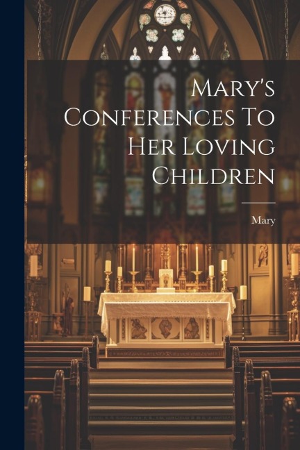 Marys Conferences To Her Loving Children