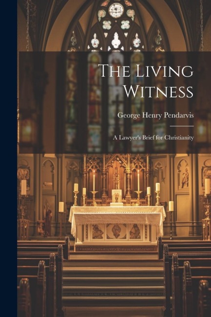 The Living Witness: A Lawyers Brief for Christianity