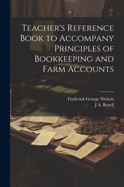 Teachers Reference Book to Accompany Principles of Bookkeeping and Farm Accounts
