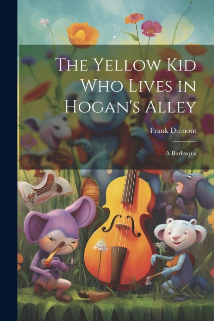 The Yellow kid who Lives in Hogans Alley: A Burlesque