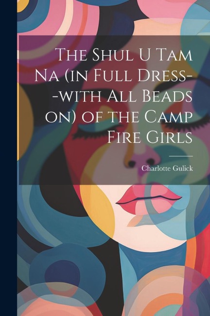 The Shul u tam na (in Full Dress--with all Beads on) of the Camp Fire Girls