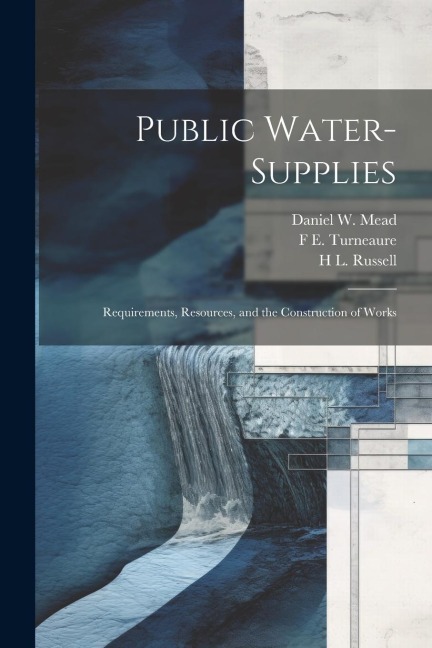 Public Water-supplies; Requirements, Resources, and the Construction of Works