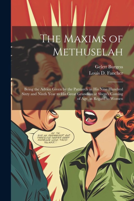 The Maxims of Methuselah: Being the Advice Given by the Patriarch in his Nine Hundred Sixty and Ninth Year to his Great Grandson at Shems Comin