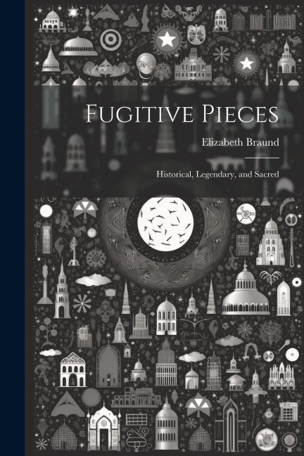 Fugitive Pieces: Historical, Legendary, and Sacred
