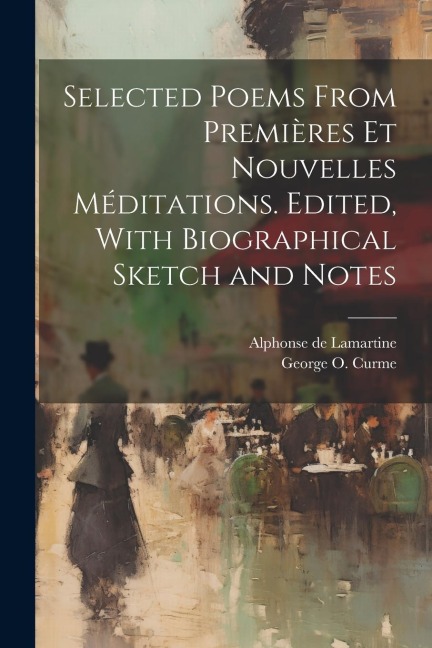 Selected Poems From Premières et Nouvelles Méditations. Edited, With Biographical Sketch and Notes