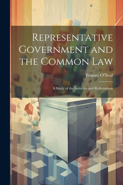 Representative Government and the Common law; a Study of the Initiative and Referendum