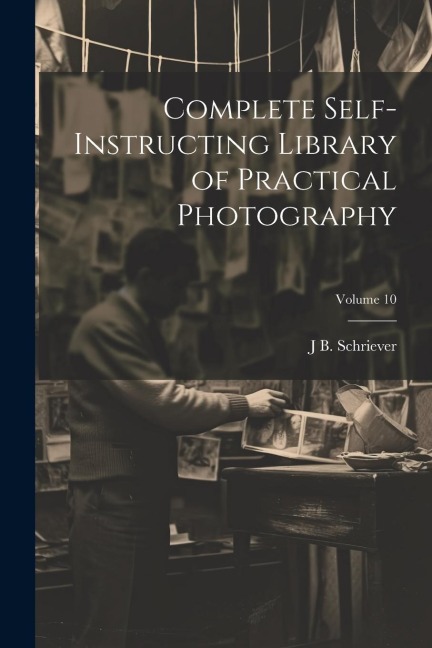 Complete Self-instructing Library of Practical Photography; Volume 10