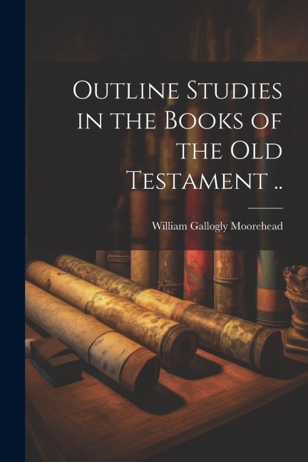 Outline Studies in the Books of the Old Testament ..