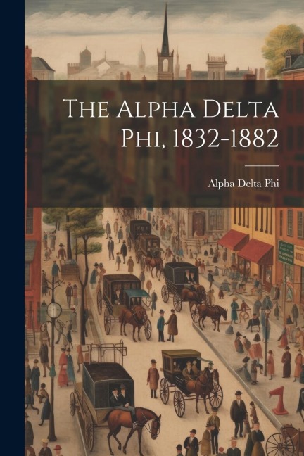 The Alpha Delta phi, 1832-1882