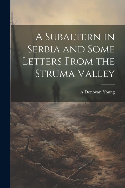 A Subaltern in Serbia and Some Letters From the Struma Valley