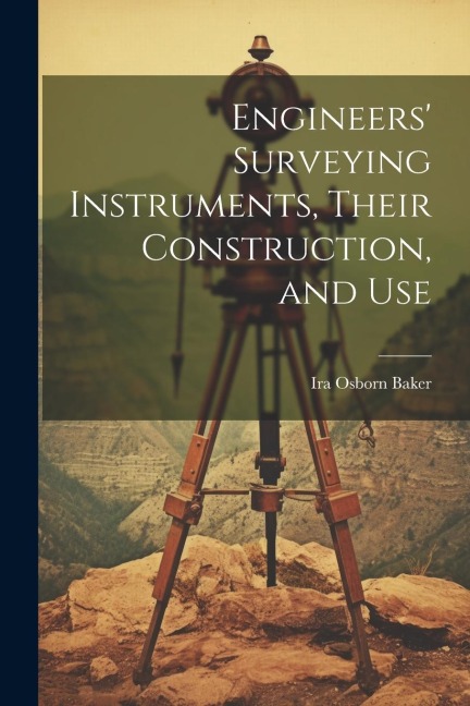 Engineers Surveying Instruments, Their Construction, and Use