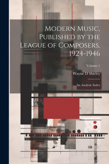 Modern Music, Published by the League of Composers, 1924-1946: An Analytic Index; Volume 1