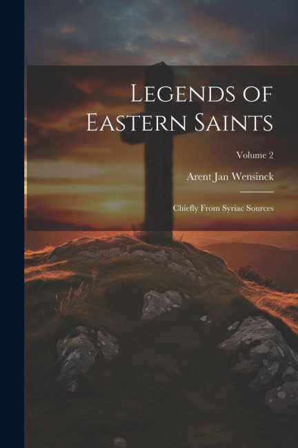 Legends of Eastern Saints; Chiefly From Syriac Sources; Volume 2