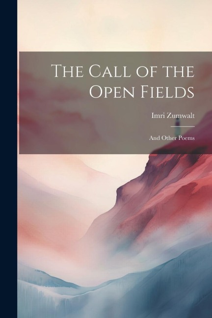 The Call of the Open Fields: And Other Poems