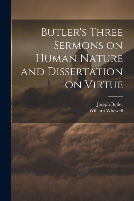Butlers Three Sermons on Human Nature and Dissertation on Virtue