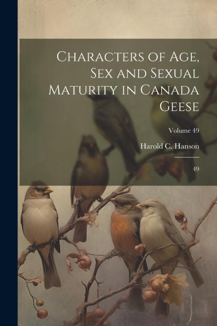 Characters of Age, Sex and Sexual Maturity in Canada Geese 49; Volume 49