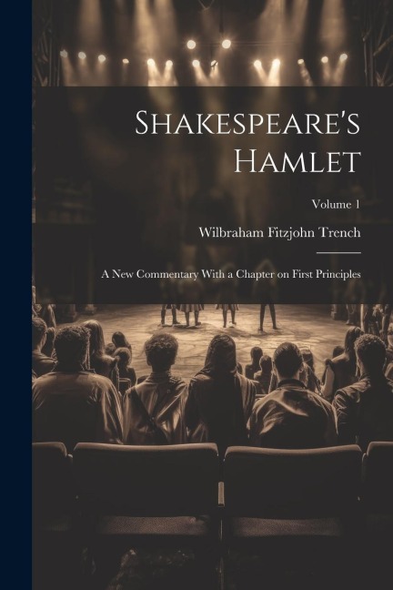 Shakespeares Hamlet; a new Commentary With a Chapter on First Principles; Volume 1