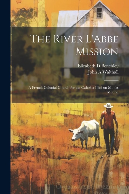 The River LAbbe Mission: A French Colonial Church for the Cahokia Illini on Monks Mound