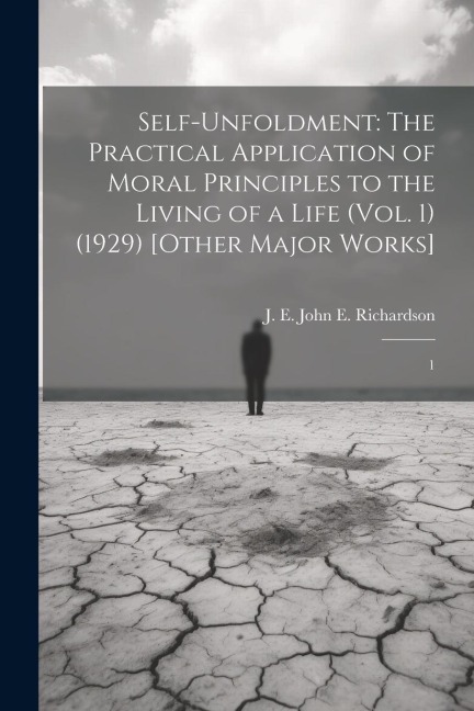 Self-Unfoldment: The Practical Application of Moral Principles to the Living of a Life (Vol. 1) (1929) [Other Major Works]: 1