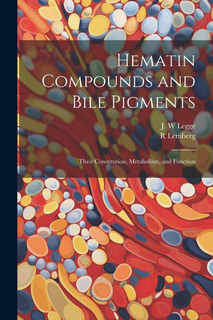 Hematin Compounds and Bile Pigments; Their Constitution, Metabolism, and Function