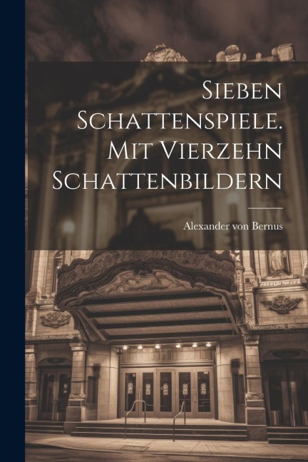 Sieben Schattenspiele. Mit Vierzehn Schattenbildern
