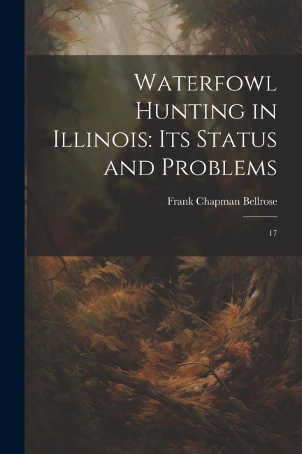 Waterfowl Hunting in Illinois: Its Status and Problems: 17